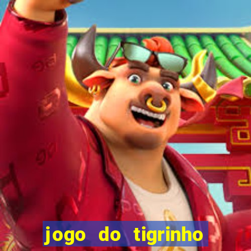 jogo do tigrinho sem depositar nada